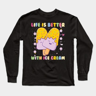 Life is better with Ice cream Long Sleeve T-Shirt